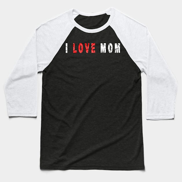 i love my mom Baseball T-Shirt by DesignerMAN